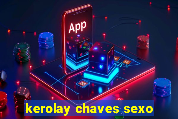 kerolay chaves sexo